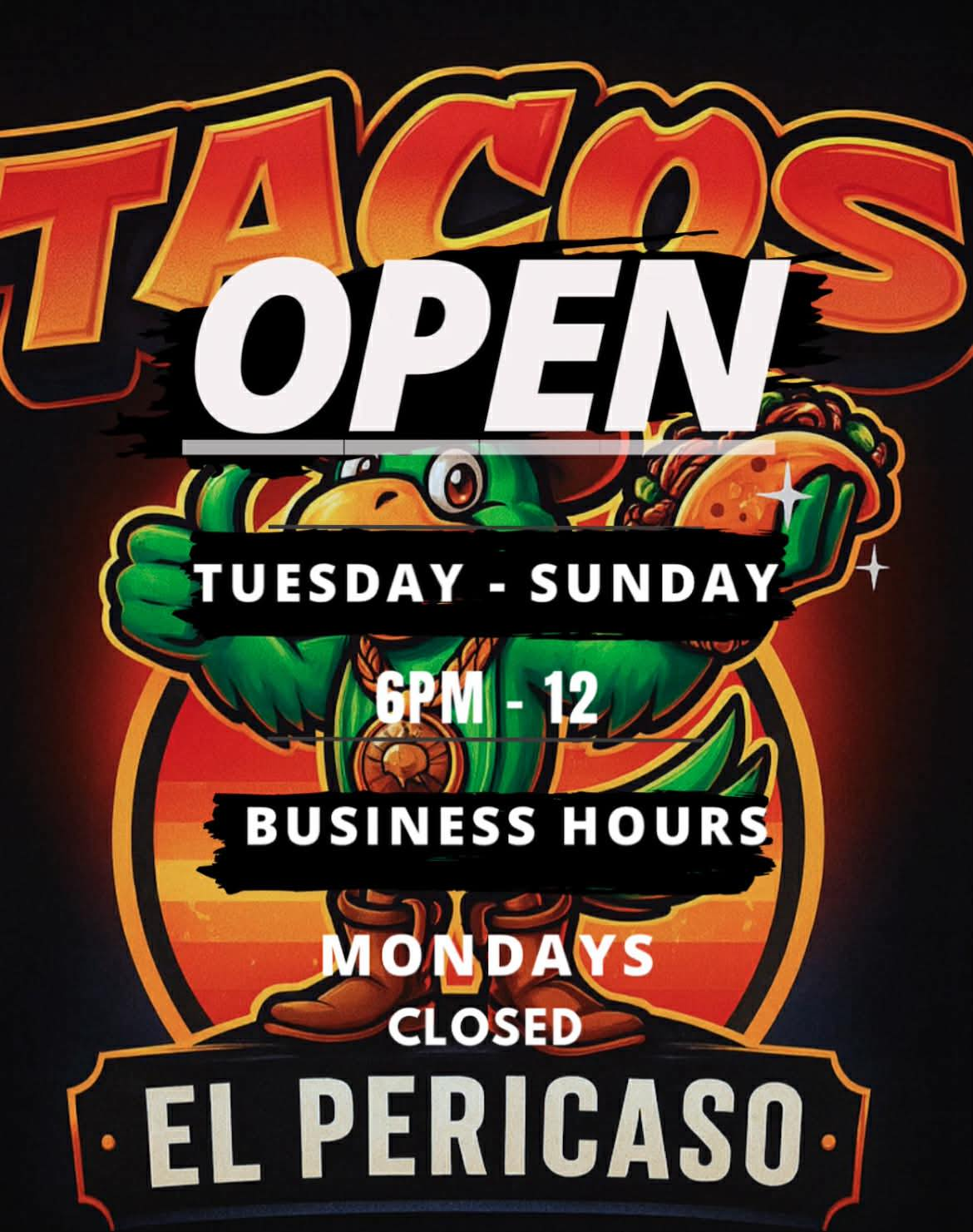 Tacos El Pericaso hours poster — Open Tuesday through Sunday, 6 PM to 12, Mondays Closed